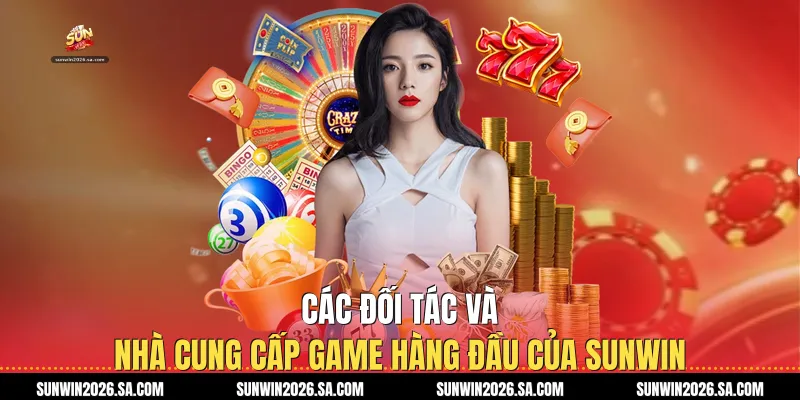 Các đối tác và nhà cung cấp game hàng đầu của Sunwin