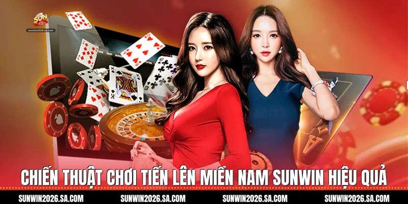 Chiến Thuật Chơi Tiến Lên Miền Nam Sunwin Hiệu Quả