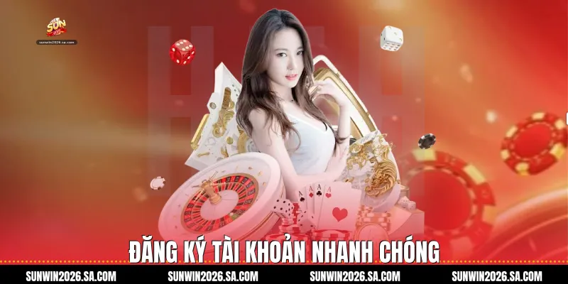 Đăng ký tài khoản nhanh chóng