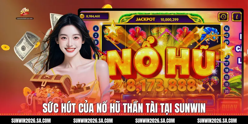 Sức Hút Của Nổ Hũ Thần Tài Tại Sunwin
