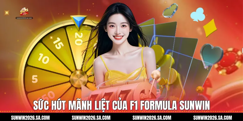 Sức hút mãnh liệt của F1 Formula Sunwin