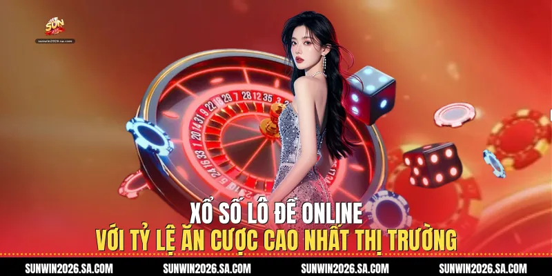 Xổ số lô đề online với tỷ lệ ăn cược cao nhất thị trường